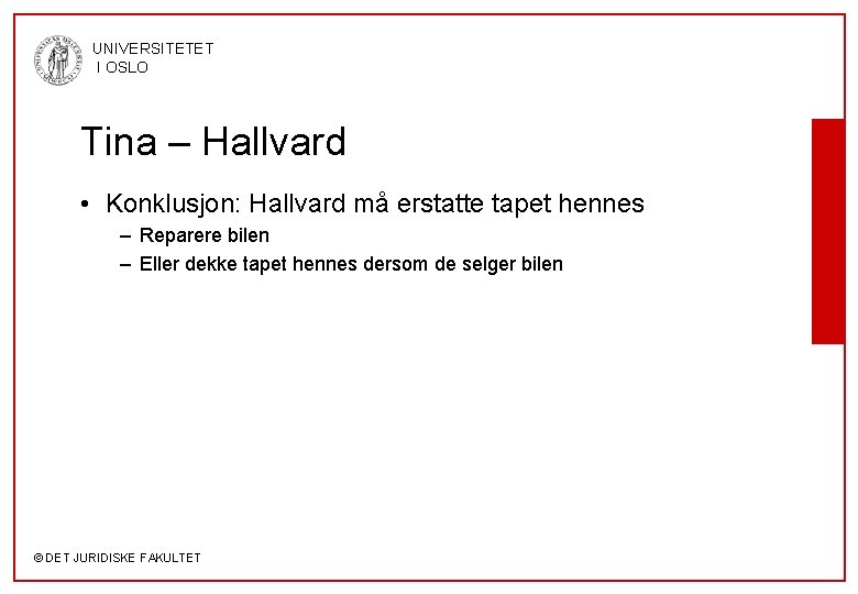 UNIVERSITETET I OSLO Tina – Hallvard • Konklusjon: Hallvard må erstatte tapet hennes –