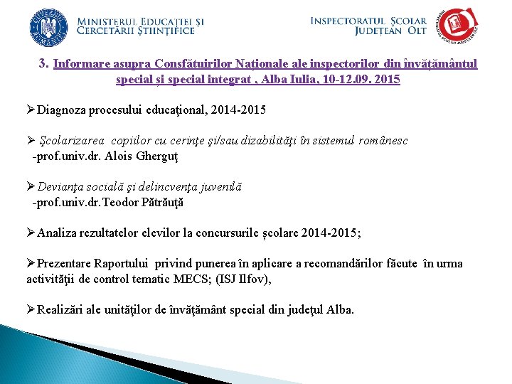 3. Informare asupra Consfătuirilor Naționale inspectorilor din învățământul special și special integrat , Alba