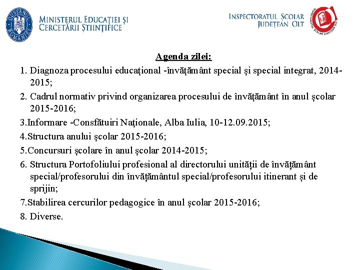 Agenda zilei: 1. Diagnoza procesului educaţional -învăţământ special şi special integrat, 20142015; 2. Cadrul Agenda zilei: 1. Diagnoza procesului educaţional -învăţământ special şi special integrat, 20142015; 2. Cadrul