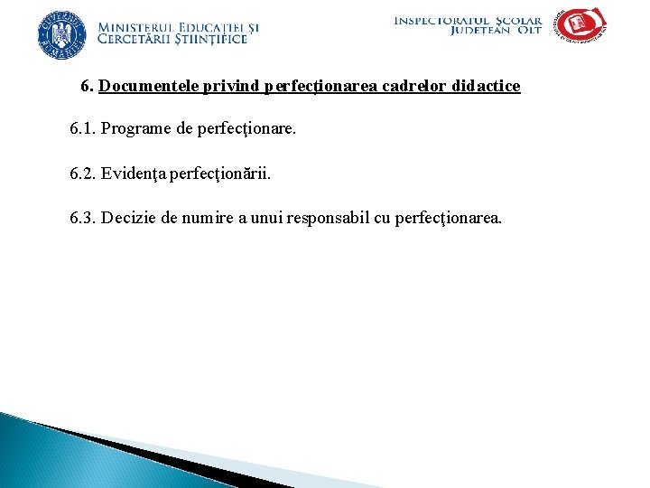 6. Documentele privind perfecţionarea cadrelor didactice 6. 1. Programe de perfecţionare. 6. 2. Evidenţa