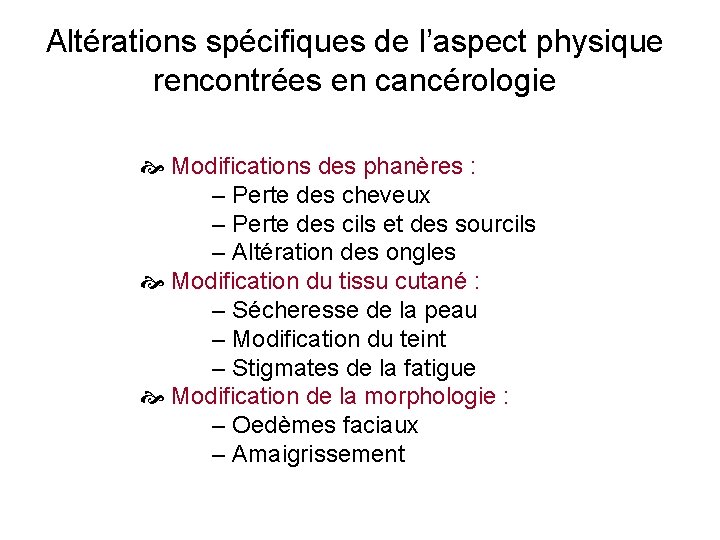 Altérations spécifiques de l’aspect physique rencontrées en cancérologie Modifications des phanères : ‒ Perte Altérations spécifiques de l’aspect physique rencontrées en cancérologie Modifications des phanères : ‒ Perte