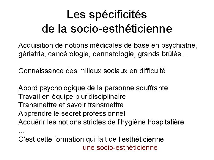 Les spécificités de la socio-esthéticienne Acquisition de notions médicales de base en psychiatrie, gériatrie, Les spécificités de la socio-esthéticienne Acquisition de notions médicales de base en psychiatrie, gériatrie,