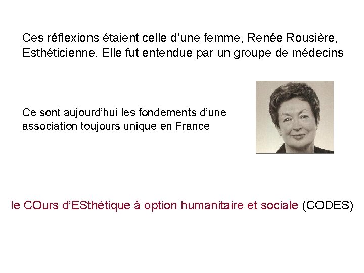 Ces réflexions étaient celle d’une femme, Renée Rousière, Esthéticienne. Elle fut entendue par un Ces réflexions étaient celle d’une femme, Renée Rousière, Esthéticienne. Elle fut entendue par un