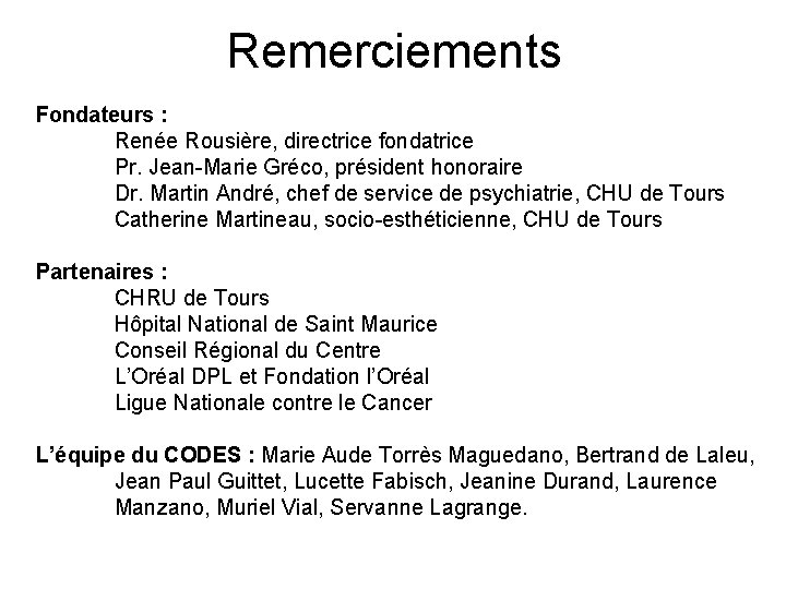 Remerciements Fondateurs : Renée Rousière, directrice fondatrice Pr. Jean-Marie Gréco, président honoraire Dr. Martin Remerciements Fondateurs : Renée Rousière, directrice fondatrice Pr. Jean-Marie Gréco, président honoraire Dr. Martin