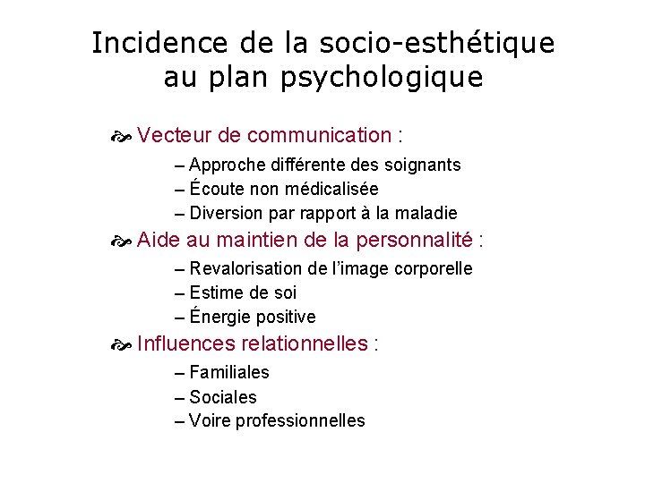 Incidence de la socio-esthétique au plan psychologique Vecteur de communication : ‒ Approche différente Incidence de la socio-esthétique au plan psychologique Vecteur de communication : ‒ Approche différente