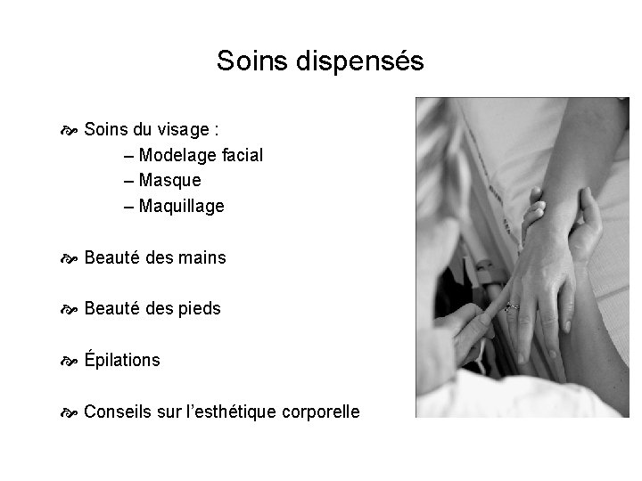 Soins dispensés Soins du visage : ‒ Modelage facial ‒ Masque ‒ Maquillage Beauté Soins dispensés Soins du visage : ‒ Modelage facial ‒ Masque ‒ Maquillage Beauté