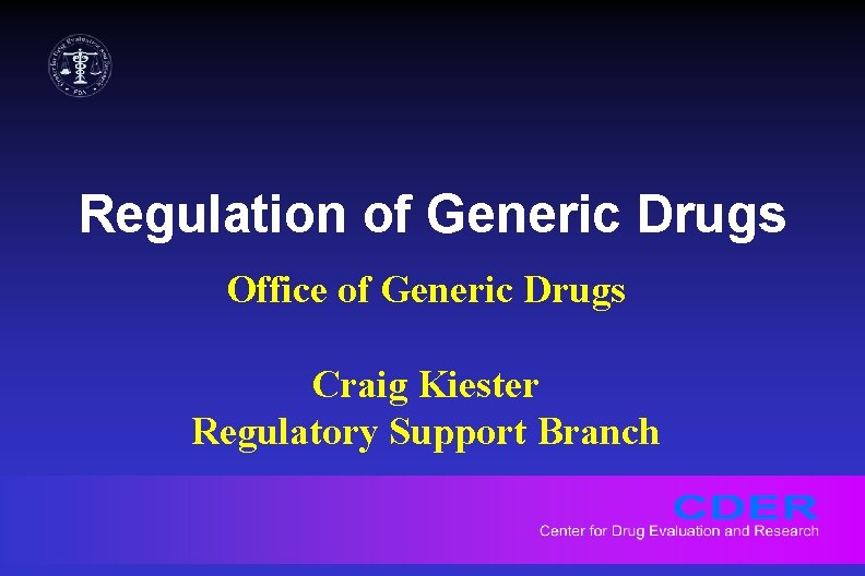 Regulation of Generic Drugs Office of Generic Drugs Craig Kiester Regulatory Support Branch 
