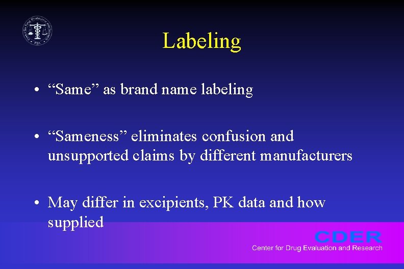 Labeling • “Same” as brand name labeling • “Sameness” eliminates confusion and unsupported claims