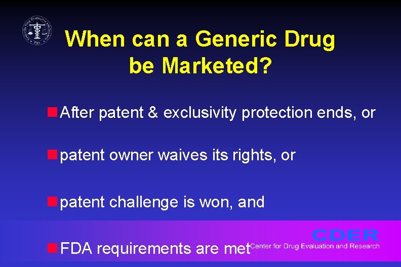 When can a Generic Drug be Marketed? n After patent & exclusivity protection ends,