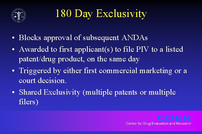 180 Day Exclusivity • Blocks approval of subsequent ANDAs • Awarded to first applicant(s)