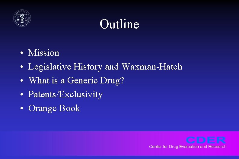 Outline • • • Mission Legislative History and Waxman-Hatch What is a Generic Drug?