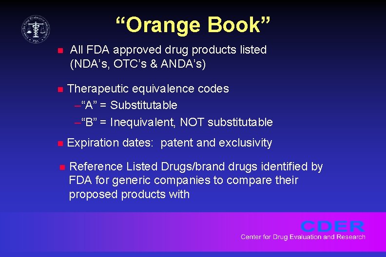 “Orange Book” n All FDA approved drug products listed (NDA’s, OTC’s & ANDA’s) n