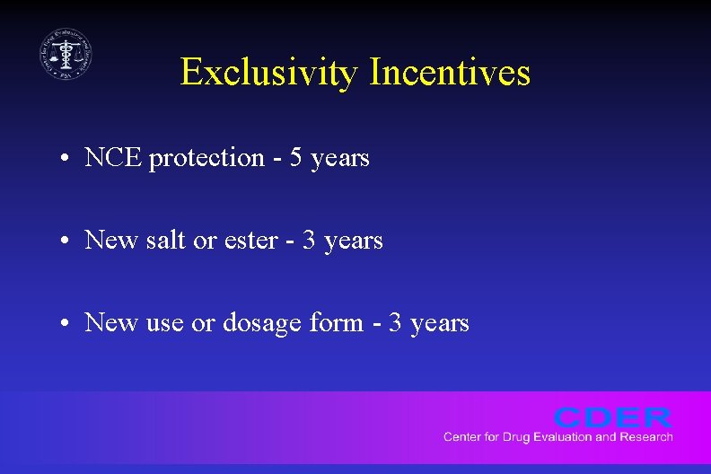Exclusivity Incentives • NCE protection - 5 years • New salt or ester -
