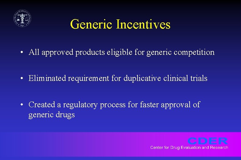 Generic Incentives • All approved products eligible for generic competition • Eliminated requirement for