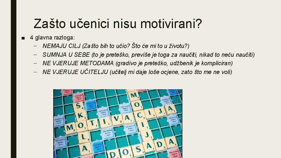 Zašto učenici nisu motivirani? ■ 4 glavna razloga: – NEMAJU CILJ (Zašto bih to