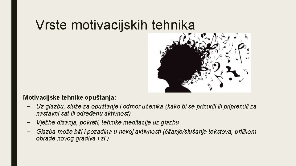 Vrste motivacijskih tehnika ■ Motivacijske tehnike opuštanja: – Uz glazbu, služe za opuštanje i