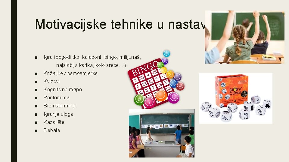 Motivacijske tehnike u nastavi ■ Igra (pogodi tko, kaladont, bingo, milijunaš, najslabija karika, kolo