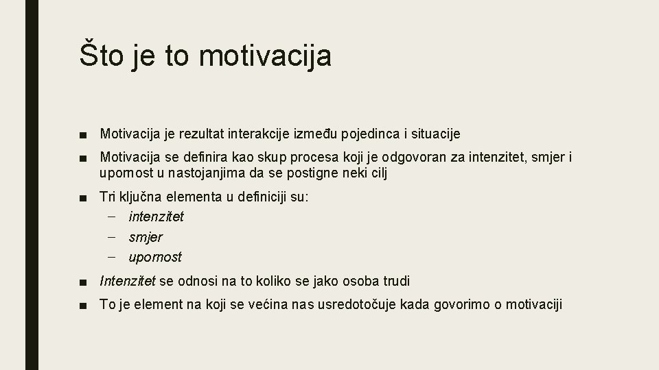 Što je to motivacija ■ Motivacija je rezultat interakcije između pojedinca i situacije ■