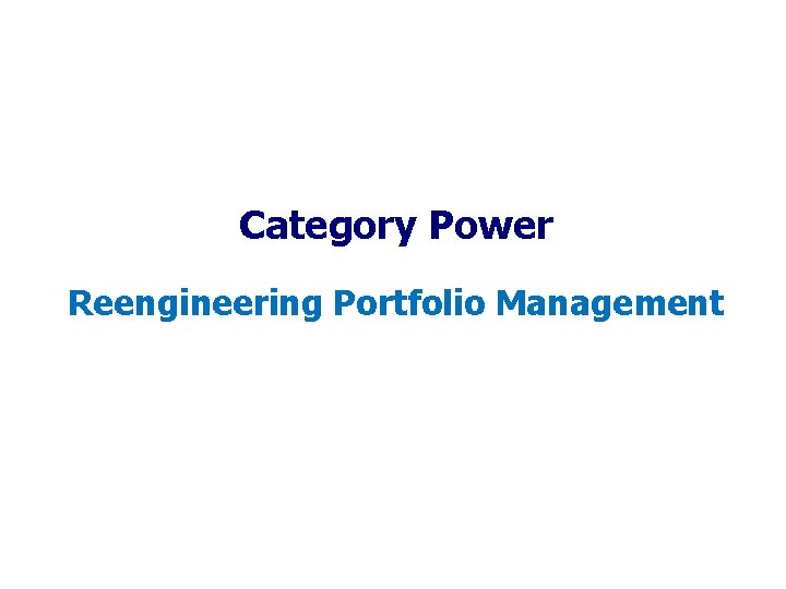 Category Power Reengineering Portfolio Management Category Power Reengineering Portfolio Management