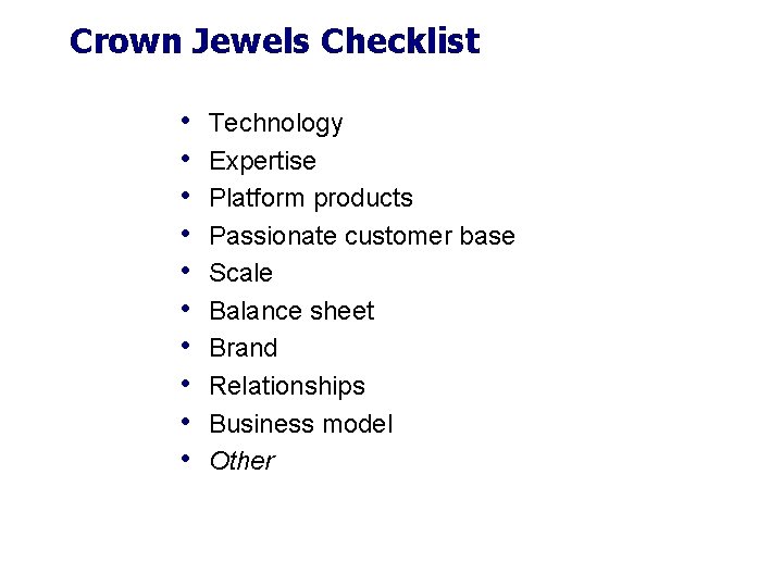 Crown Jewels Checklist • • • Technology Expertise Platform products Passionate customer base Scale Crown Jewels Checklist • • • Technology Expertise Platform products Passionate customer base Scale