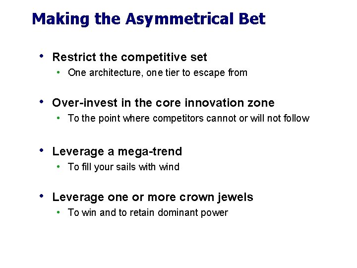 Making the Asymmetrical Bet • Restrict the competitive set • One architecture, one tier Making the Asymmetrical Bet • Restrict the competitive set • One architecture, one tier