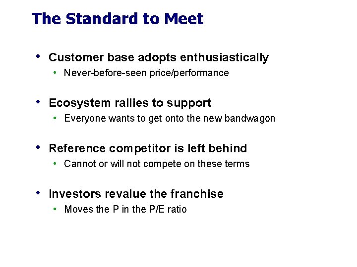 The Standard to Meet • Customer base adopts enthusiastically • Never-before-seen price/performance • Ecosystem The Standard to Meet • Customer base adopts enthusiastically • Never-before-seen price/performance • Ecosystem