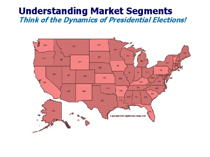 Understanding Market Segments Think of the Dynamics of Presidential Elections! Understanding Market Segments Think of the Dynamics of Presidential Elections!