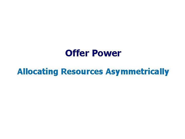 Offer Power Allocating Resources Asymmetrically Offer Power Allocating Resources Asymmetrically