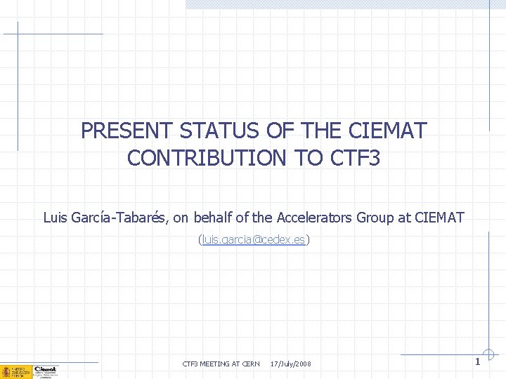 PRESENT STATUS OF THE CIEMAT CONTRIBUTION TO CTF 3 Luis García-Tabarés, on behalf of