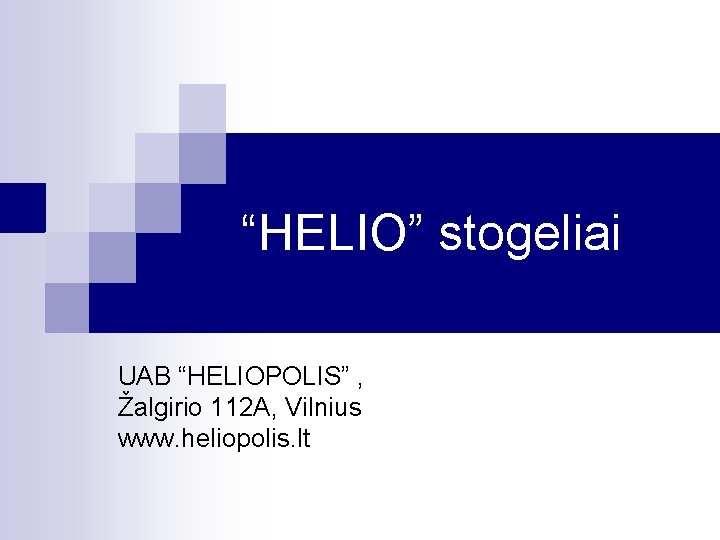 “HELIO” stogeliai UAB “HELIOPOLIS” , Žalgirio 112 A, Vilnius www. heliopolis. lt 
