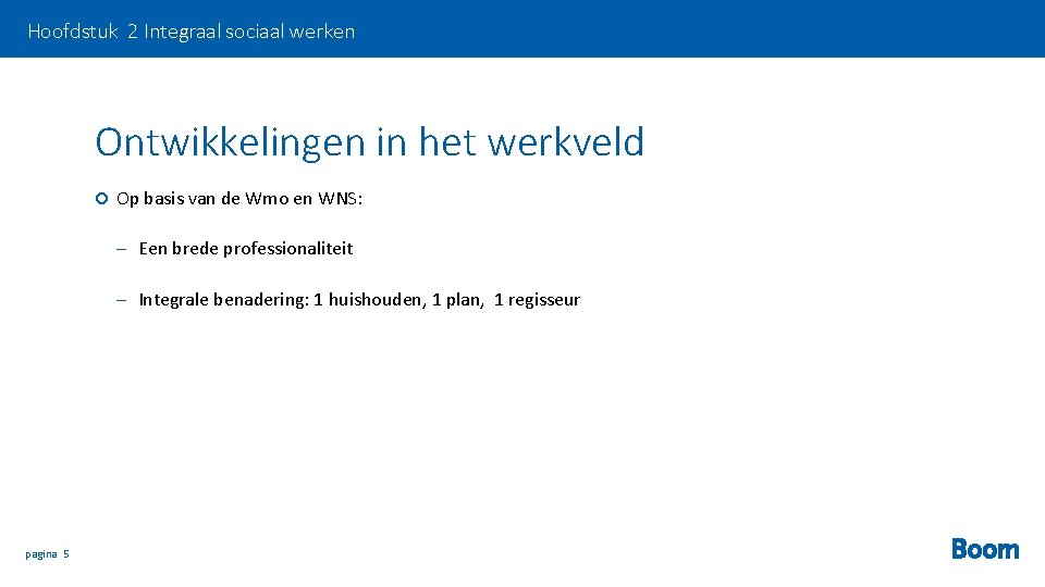 Hoofdstuk 2 Integraal sociaal werken Ontwikkelingen in het werkveld Op basis van de Wmo