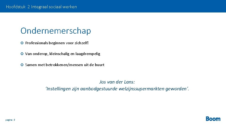 Hoofdstuk 2 Integraal sociaal werken Ondernemerschap Professionals beginnen voor zichzelf! Van onderop, kleinschalig en