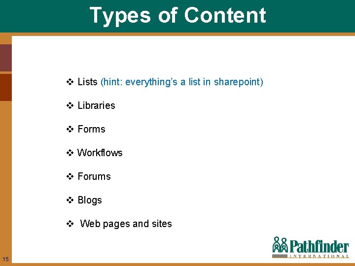 Types of Content v Lists (hint: everything’s a list in sharepoint) v Libraries v
