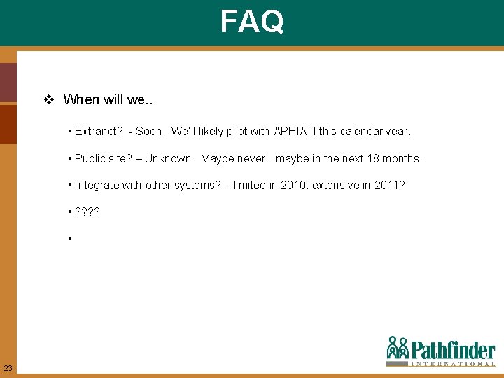 FAQ v When will we. . • Extranet? - Soon. We’ll likely pilot with
