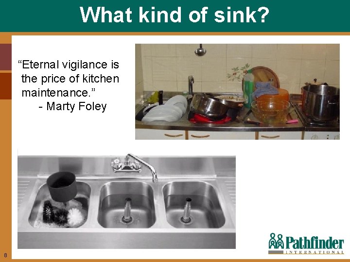 What kind of sink? “Eternal vigilance is the price of kitchen maintenance. ” -