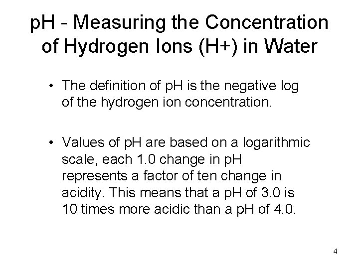 p. H - Measuring the Concentration of Hydrogen Ions (H+) in Water • The
