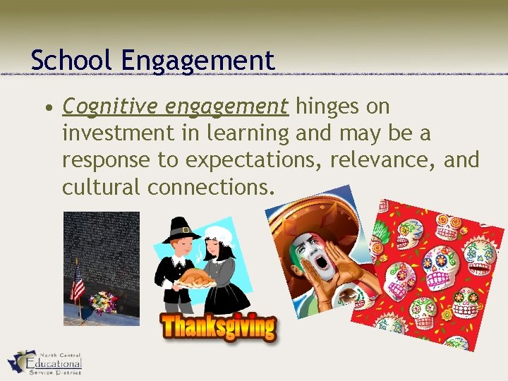 School Engagement • Cognitive engagement hinges on investment in learning and may be a