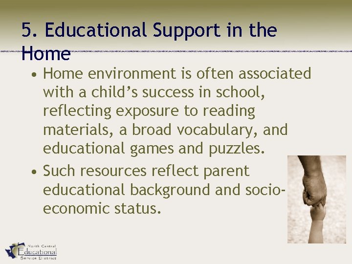 5. Educational Support in the Home • Home environment is often associated with a