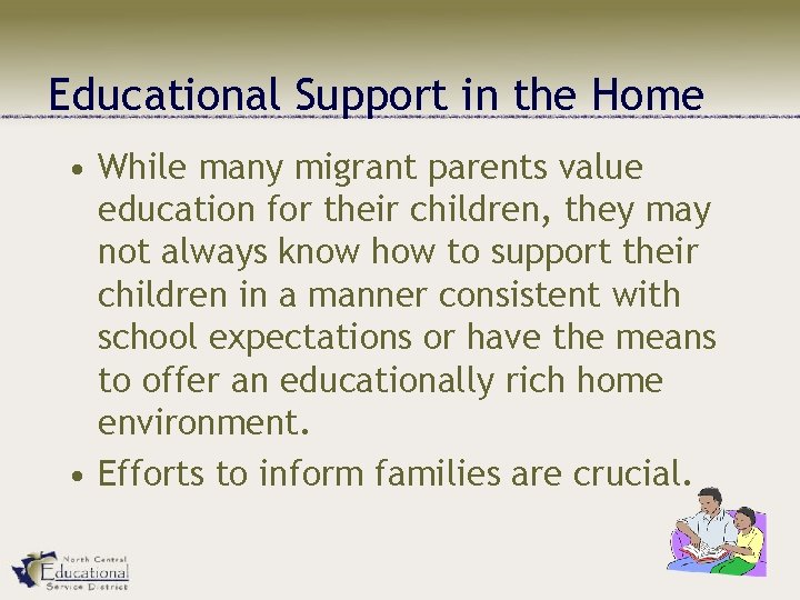 Educational Support in the Home • While many migrant parents value education for their