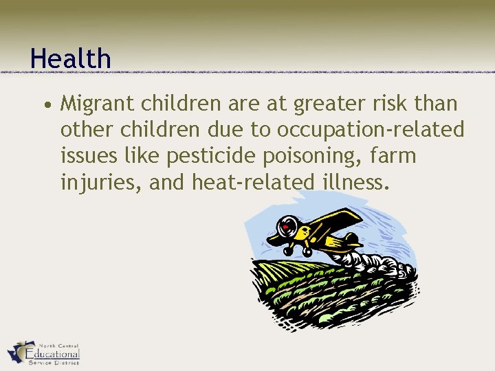 Health • Migrant children are at greater risk than other children due to occupation-related