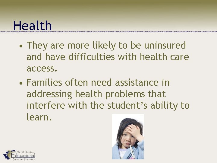 Health • They are more likely to be uninsured and have difficulties with health