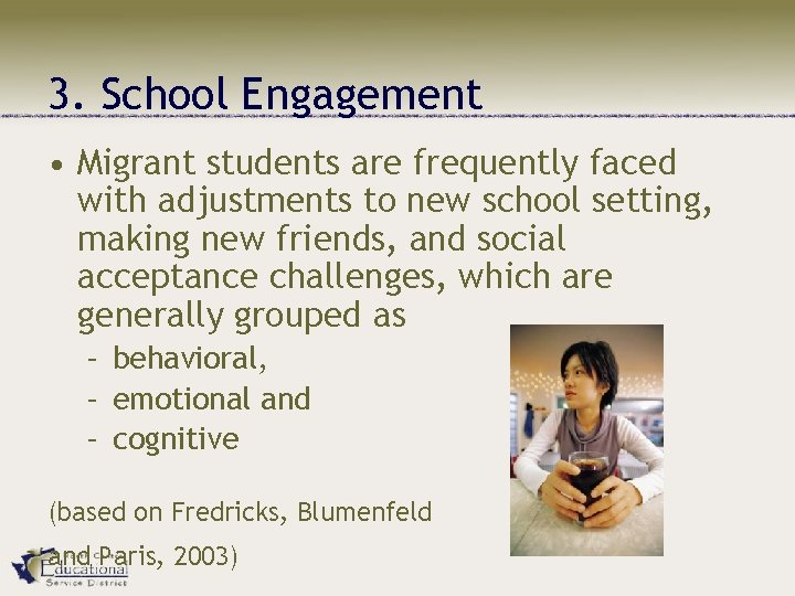 3. School Engagement • Migrant students are frequently faced with adjustments to new school