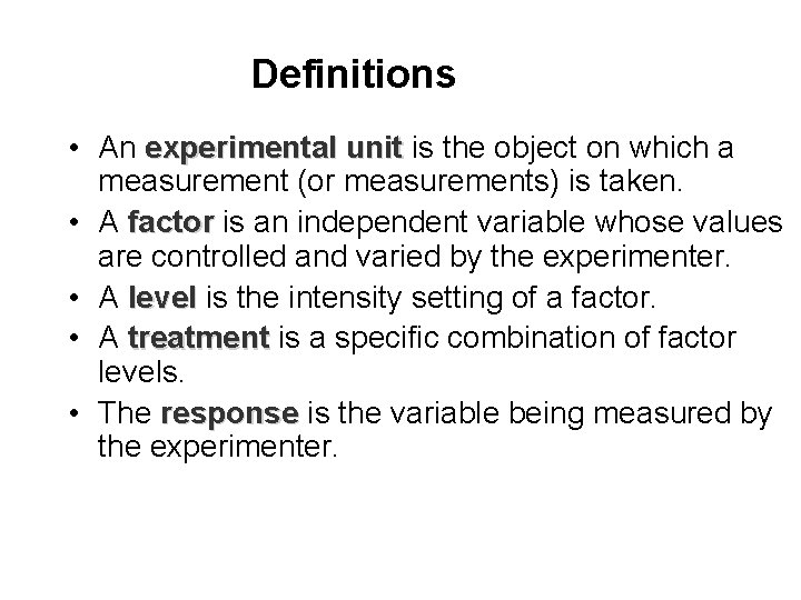 Definitions • An experimental unit is the object on which a measurement (or measurements)