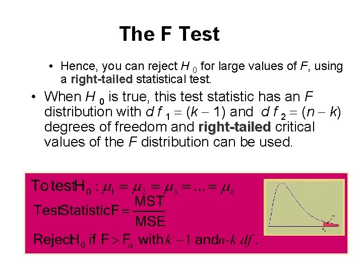 The F Test • Hence, you can reject H 0 for large values of