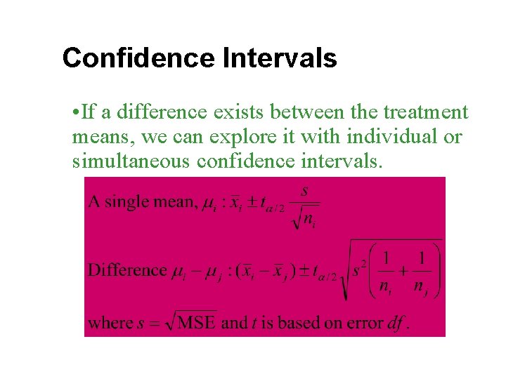 Confidence Intervals • If a difference exists between the treatment means, we can explore