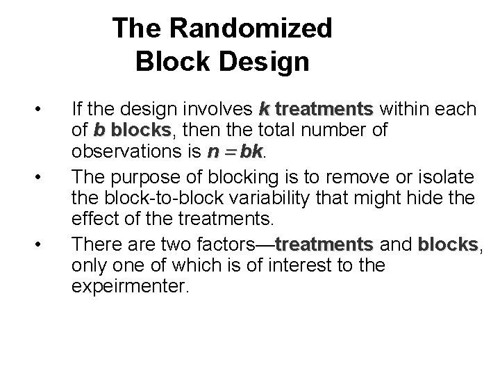 The Randomized Block Design • • • If the design involves k treatments within