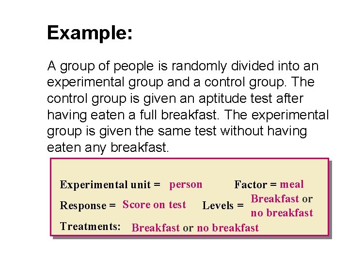 Example: A group of people is randomly divided into an experimental group and a