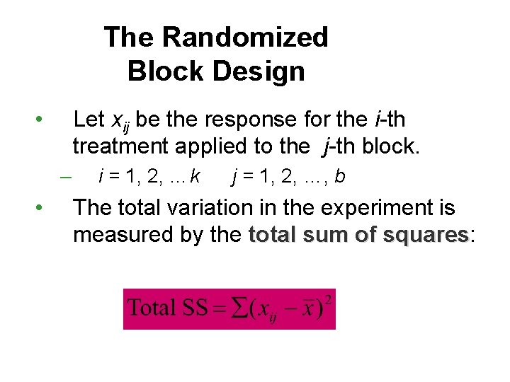 The Randomized Block Design • Let xij be the response for the i-th treatment