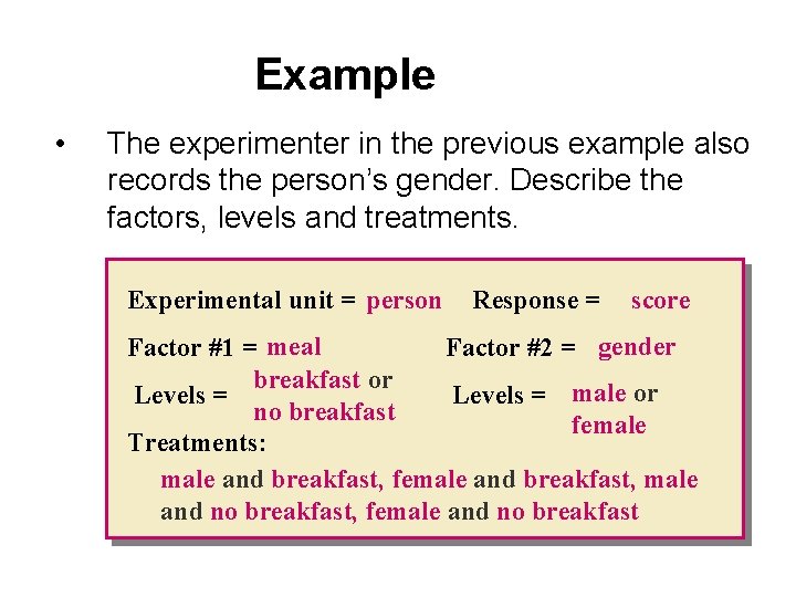 Example • The experimenter in the previous example also records the person’s gender. Describe