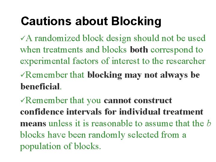 Cautions about Blocking üA randomized block design should not be used when treatments and